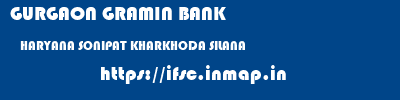 GURGAON GRAMIN BANK  HARYANA SONIPAT KHARKHODA SILANA  ifsc code